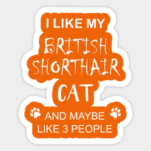 I like my british shorthair cat and maybe 3 people Sticker